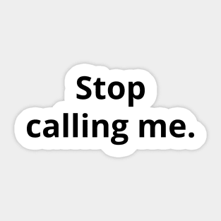 Stop Calling Me - Light Sticker